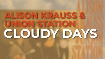Alison Krauss & Union Station - Cloudy Days (Official Audio)