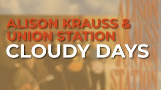 Watch Alison Krauss Cloudy Days video