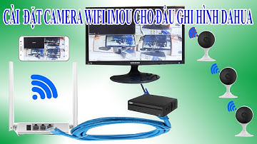 Hướng dẫn cài đặt  Camera wifi Imou IPC-C22EP cho đầu ghi hình Dahua.