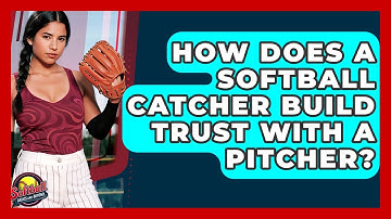 How Does A Softball Catcher Build Trust With A Pitcher? - Softball Basics and Beyond