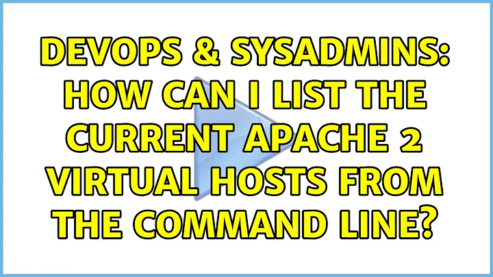 DevOps & SysAdmins: How can I list the current Apache 2 virtual hosts from the command line?