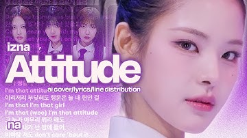 izna (이즈나) - attitude | ai cover - lyrics (HAN/ROM) - line distribution by na (나)