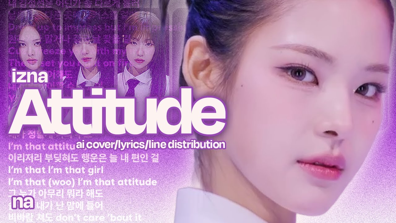 izna (이즈나) - attitude | ai cover - lyrics (HAN/ROM) - line distribution by na (나)
