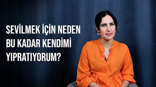 Sevi̇lmek İçi̇n Neden Bu Kadar Kendi̇mi̇ Yipratiyorum? - Polog Merve Paltacı