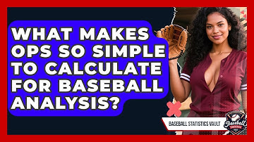 What Makes OPS So Simple To Calculate For Baseball Analysis? - Baseball Statistics Vault