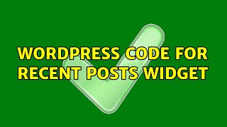 Wordpress: Code for Recent Posts Widget (2 Solutions!!)