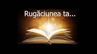 Rosteste aceasta rugaciune cu credinta pentru implinirea cererilor tale