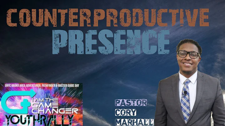 Counterproductiv...  Presence - Pastor Cory Marshall