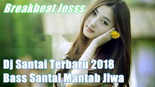 Dj Santai Terbaru 2018 - Bass Santai Mantab Jiwa