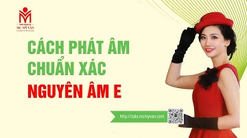 Cách phát âm chuẩn xác nguyên âm E - MC MỸ VÂN