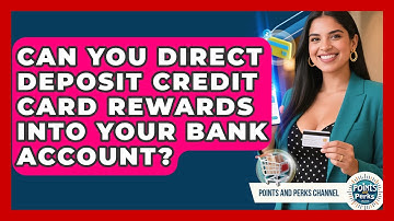 Can You Direct Deposit Credit Card Rewards Into Your Bank Account? - Points and Perks Channel
