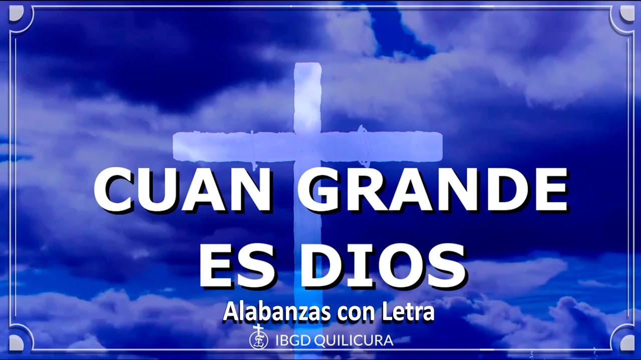 Cuan Grande es Dios (Alabanza con letra) YouTube Cuan Grande es Dios (Alabanza con letra) YouTube