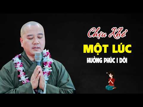 Khổ Một Lúc, Hưởng Phúc Một Đời - Pháp Thoại Thầy Thích Pháp Hòa