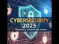 Cybersecurity Trends 2025: Essential Strategies & Future Challenges 🔒