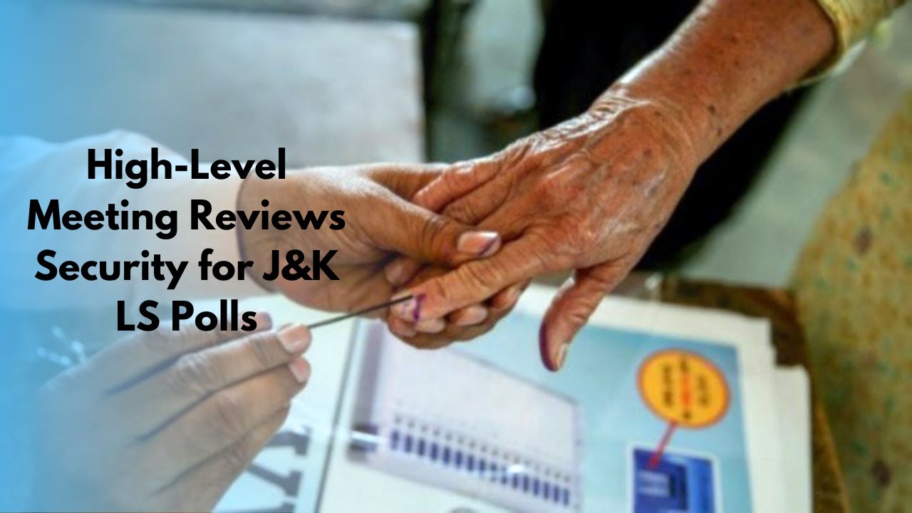 Security for LS polls in J&K reviewed at high-level meeting - YouTube