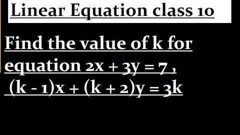 Find the value of k for equation 2x + 3y = 7 , (k - 1)x + (k + 2)y = 3k