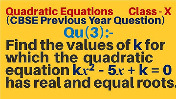 Q3 | Find the values of k for which the quadratic equations kx2 – 5x + k = 0 has real and equal root