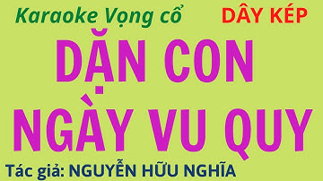 Karaoke Vọng cổ: DẶN CON NGÀY VU QUY - Phiên Bản 2 - Dây Kép - Tác giả: Nguyễn Hữu Nghĩa