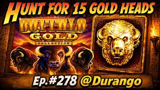 Hunt for 15 Gold Heads! Ep. #278, Buffalo Gold Collection at Durango casino in Las Vegas!