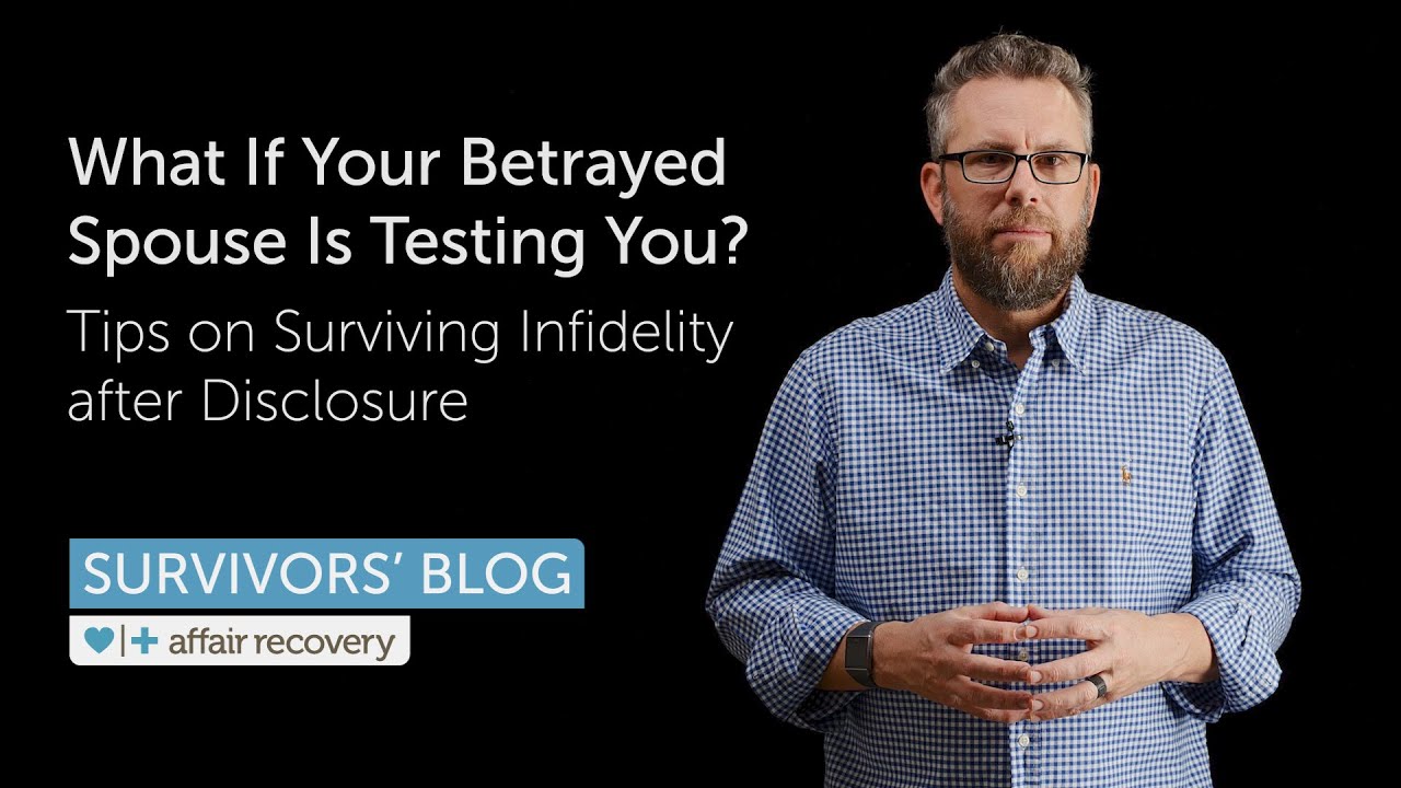 What If Your Betrayed Spouse Is Testing You? Tips on Surviving ...