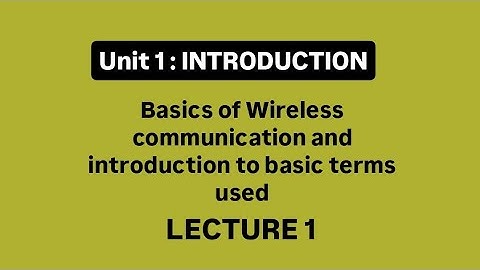 Unit 1 | Lec 1 : Introduction to Wireless communication