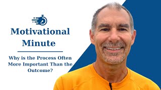 Why is the Process Often More Important Than the Outcome?