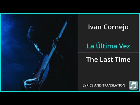 Ivan Cornejo - La Última Vez Lyrics English Translation - Spanish and English Dual Lyrics