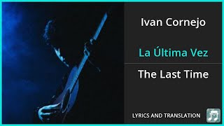 Ivan Cornejo - La Última Vez Lyrics English Translation - Spanish and English Dual Lyrics