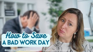 How to Save a Bad Work Day