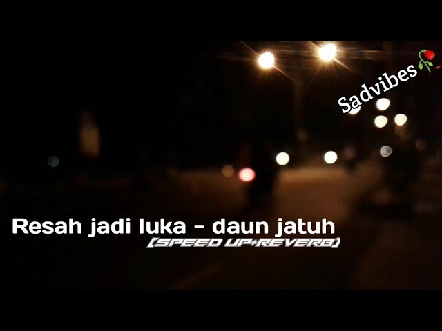 DAUN JATUH - RESAH JADI LUKA || speed up+reverb🎧 class=
