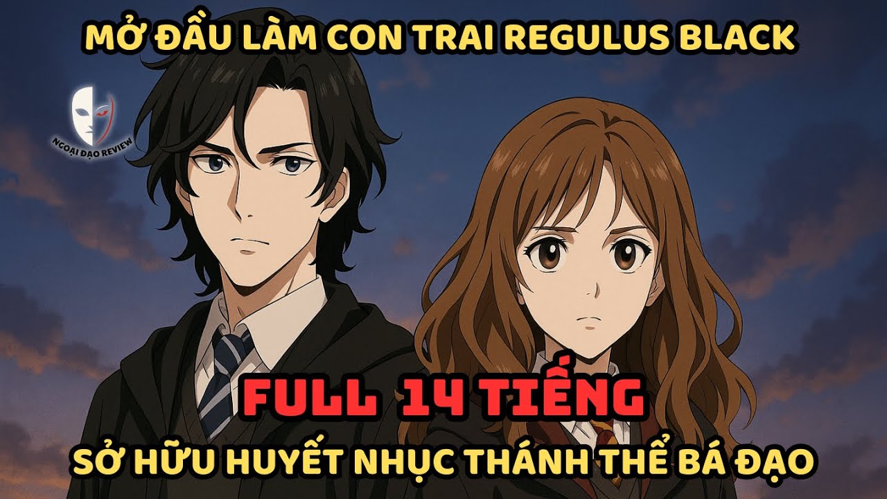 🔥TRỌN BỘ🔥 HARRY POTTER Fanfic: Mở Đầu Làm Con Trai Regulus Black Sở Hữu Huyết Nhục Thánh Thể Bá Đạo
