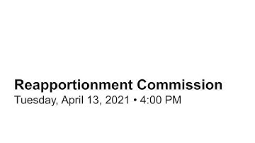 Reapportionment Commission Meeting - April 13, 2021
