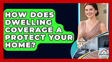How Does Dwelling Coverage A Protect Your Home? - Home Buyers and Sellers Guide