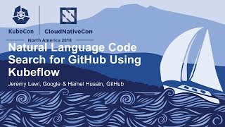 natural language code search for github using kubeflow - jeremy lewi, google & hamel husain, github