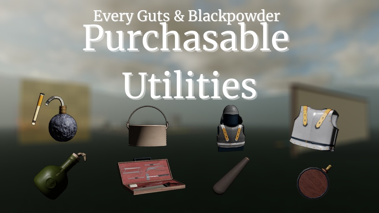 Every Purchasable Utilities in Guts & Blackpowder (V.06.17d)