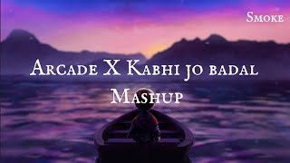 Arcade X Kabhi Jo Badal Barse ( Mashup) || Lyrics video || Smoke Tube