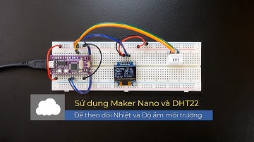 Đọc Nhiệt độ và Độ ẩm sử dụng DHT22 và Maker Nano (Arduino Nano)