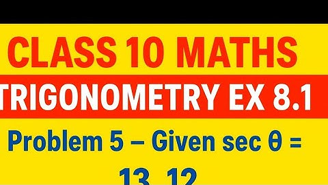 "Class 10 Maths | Trigonometry Ex 8.1 Problem 5 | Given sec θ = 13/12 — Find all Ratios"