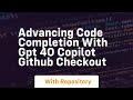 Advancing code completion with gpt 4o copilot github checkout