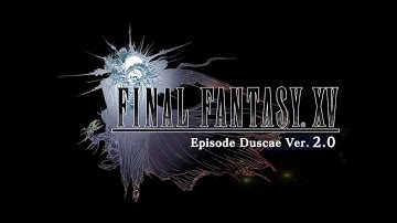 FINAL FANTASY XV –EPISODE DUSCAE- Version 2.0 – Promotional Video [Updated version from ATR 6.0]