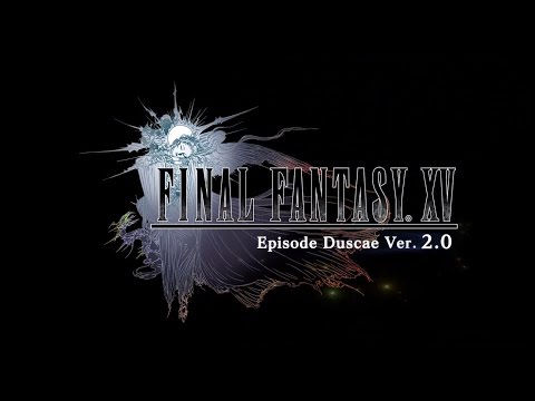 FINAL FANTASY XV –EPISODE DUSCAE- Version 2.0 – Promotional Video [Updated version from ATR 6.0]