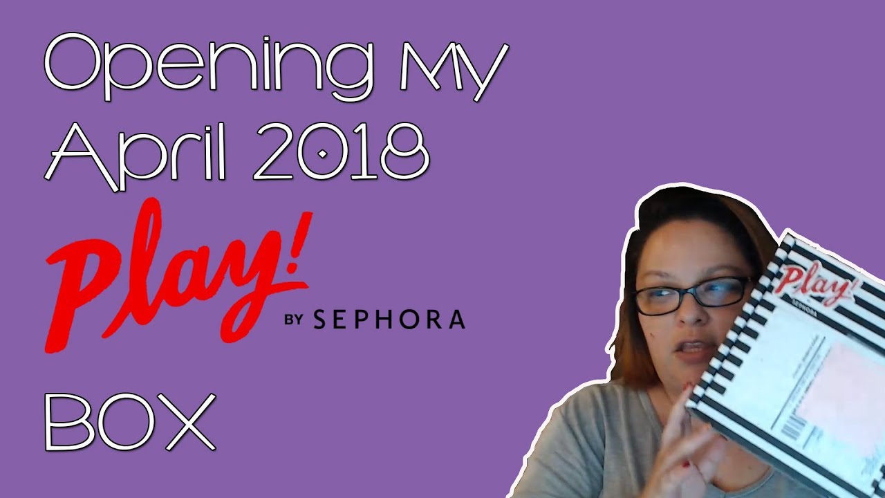 OPENING MY APRIL 2018 SEPHORA PLAY! BOX