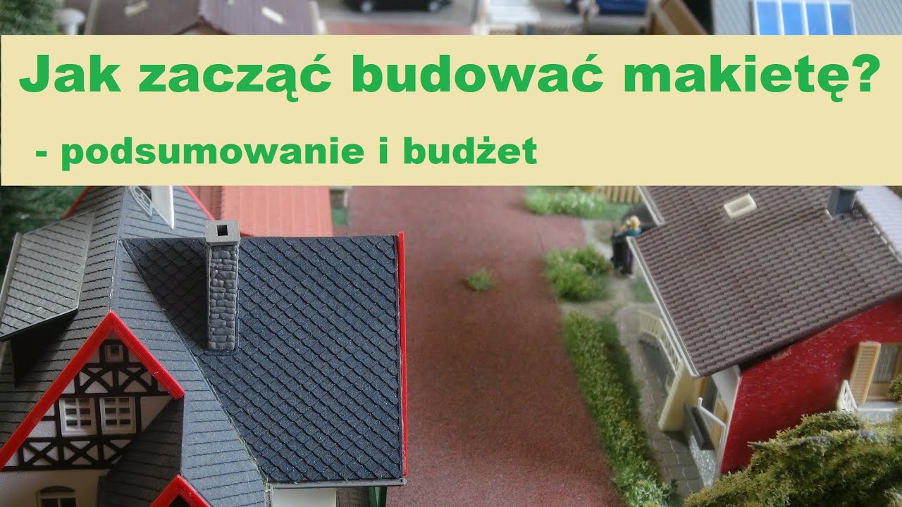 Jak zacząć budować makietę? -  podsumowanie i budżet