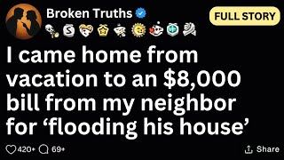 [FULL STORY] I came home from vacation to an $8,000 bill from my neighbor for ‘flooding his house’
