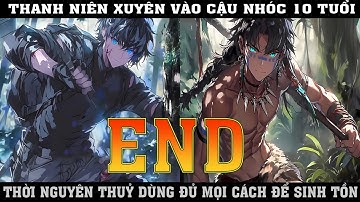 THANH NIÊN XUYÊN VÀO CẬU NHÓC 10 TỦI  THỜI NGUYÊN THỦY DÙNG MỌI CÁCH ĐỂ SINH TỒN |P83