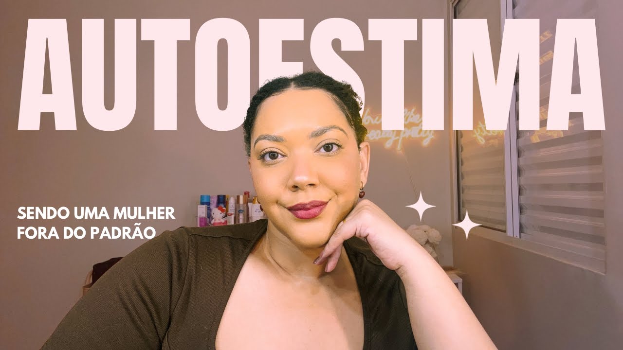 MAQUIA E FALA: um papo sobre autoestima sendo uma mulher fora do padrão 