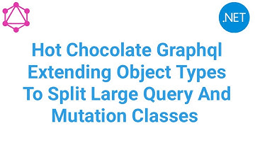 Hot Chocolate GraphQL Extending Object Types To Split Large Query And Mutation Classes