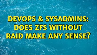 DevOps & SysAdmins: Does ZFS without RAID make any sense? Net Worth