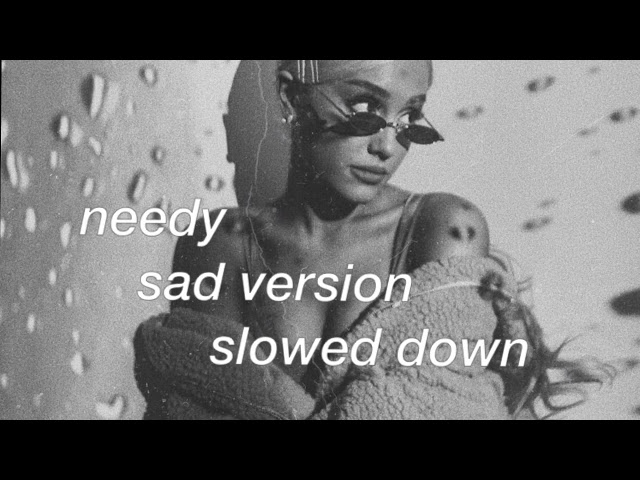 Ariana Grande - needy (sad version) (slowed down) class=