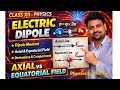 Electric Dipole in One Shot 🔥 | Dipole Moment + Axial &amp; Equatorial Electric Field | Class 12 Physics